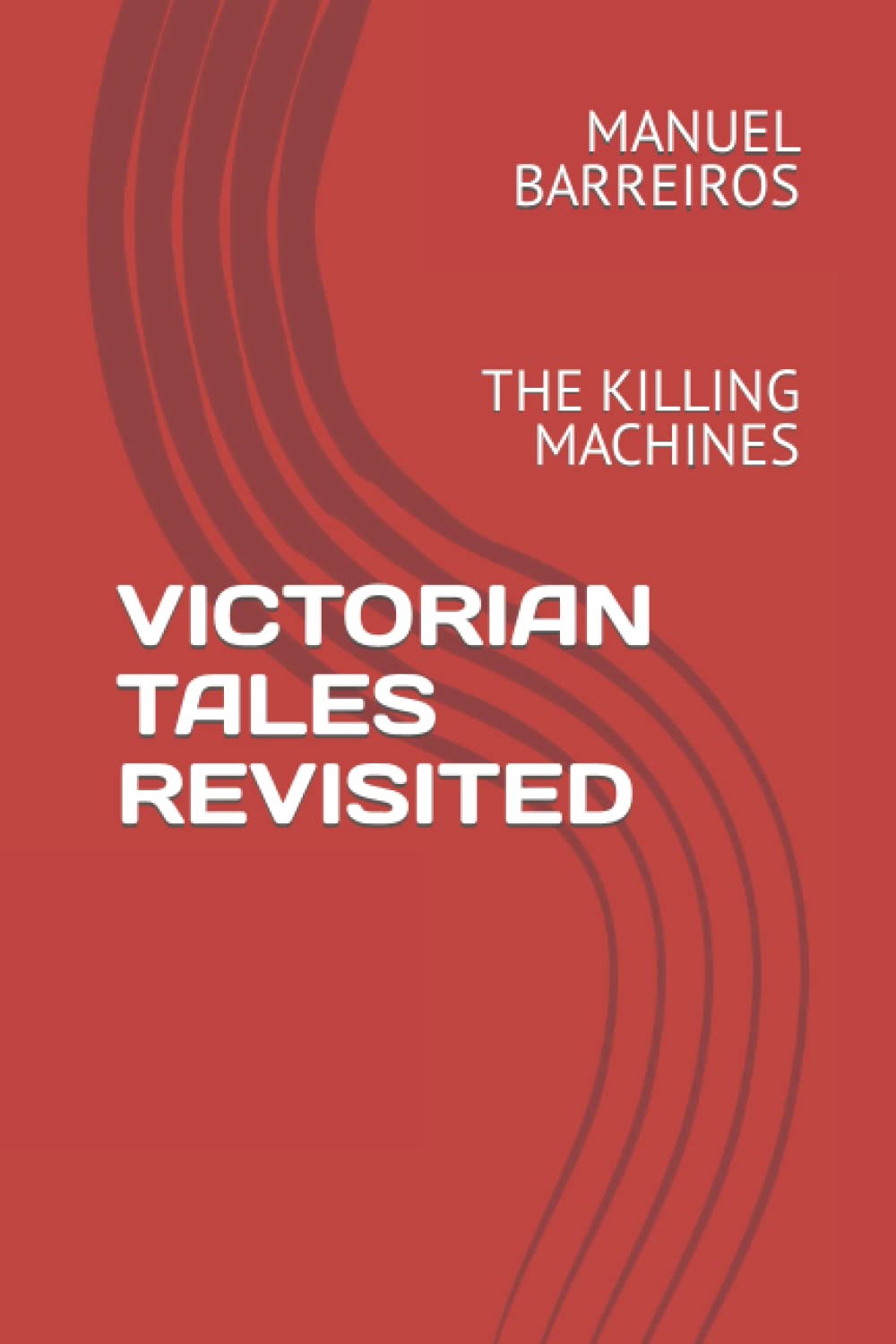 VICTORIAN TALES REVISITED: THE KILLING MACHINES (Independently published)
VICTORIAN TALES REVISITED: THE KILLING MACHINES (Independently published)
