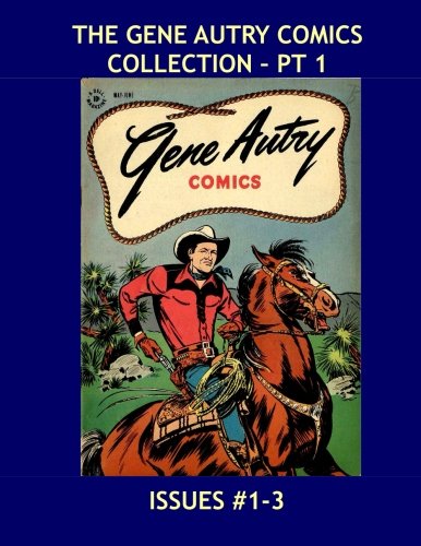 The Gene Autry Comics Collection - Pt 1: The Cowboy Star In His Own Comic - Issues #1-3 -- All Stories - No Ads (CreateSpace Independent Publishing Platform)
The Gene Autry Comics Collection - Pt 1: The Cowboy Star In His Own Comic - Issues #1-3 -- All Stories - No Ads (CreateSpace Independent Publishing Platform)