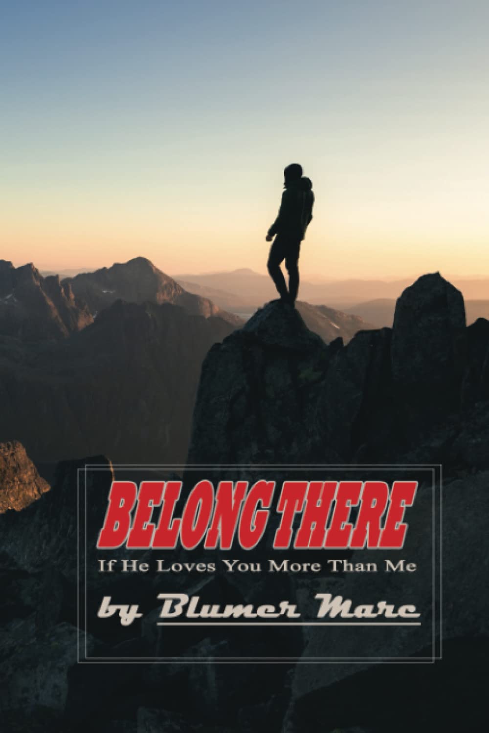 Belong There: If He Loves You More Than Me (Independently published)
Belong There: If He Loves You More Than Me (Independently published)