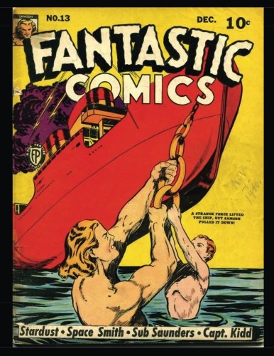 Fantastic Comics #13: Golden Age Superhero Comic 1940 (CreateSpace Independent Publishing Platform)
Fantastic Comics #13: Golden Age Superhero Comic 1940 (CreateSpace Independent Publishing Platform)