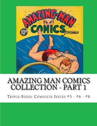 Amazing Man Comics Collection - Part 1: Triple-Sized: Complete Issues #5 - #6 - #8 (CreateSpace Independent Publishing Platform)
Amazing Man Comics Collection - Part 1: Triple-Sized: Complete Issues #5 - #6 - #8 (CreateSpace Independent Publishing Platform)