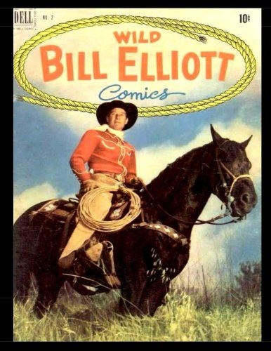 Wild Bill Elliott Comics #2: Golden Age Western-Frontier Comic 1950 (CreateSpace Independent Publishing Platform)
Wild Bill Elliott Comics #2: Golden Age Western-Frontier Comic 1950 (CreateSpace Independent Publishing Platform)