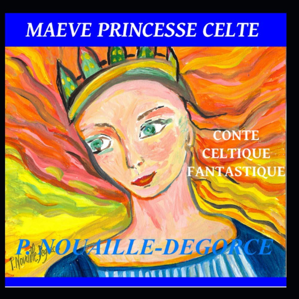 MAEVE PRINCESSE CELTE: Conte fantastique celtique (French Edition) (Independently published)
MAEVE PRINCESSE CELTE: Conte fantastique celtique (French Edition) (Independently published)