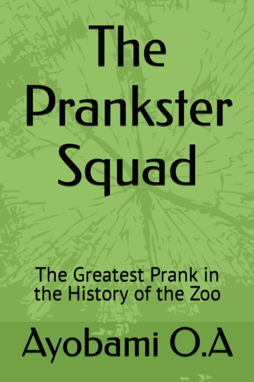 The Prankster Squad: The Greatest Prank in the History of the Zoo (Independently published)
The Prankster Squad: The Greatest Prank in the History of the Zoo (Independently published)