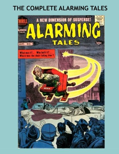 The Complete Alarming Tales: A New Dimension of Suspense -- Great Golden Age Horror - The Full Six-Issue Series - All Stories - No Ads (CreateSpace Independent Publishing Platform)
The Complete Alarming Tales: A New Dimension of Suspense -- Great Golden Age Horror - The Full Six-Issue Series - All Stories - No Ads (CreateSpace Independent Publishing Platform)