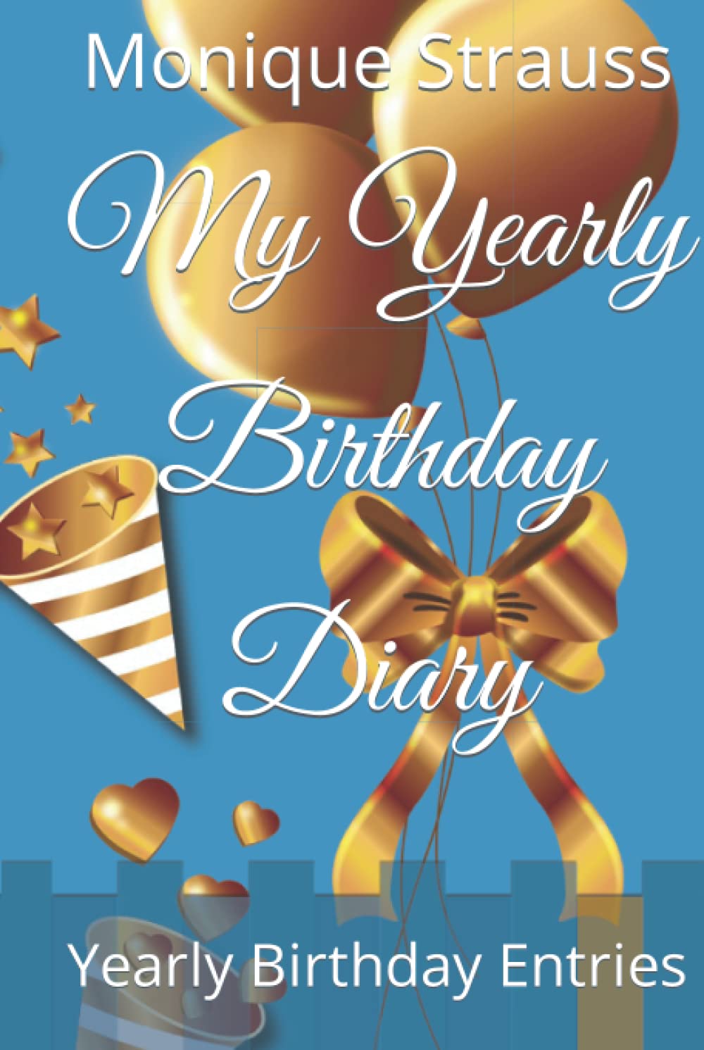 My Yearly Birthday Diary: Yearly Birthday Entries (Independently published)
My Yearly Birthday Diary: Yearly Birthday Entries (Independently published)