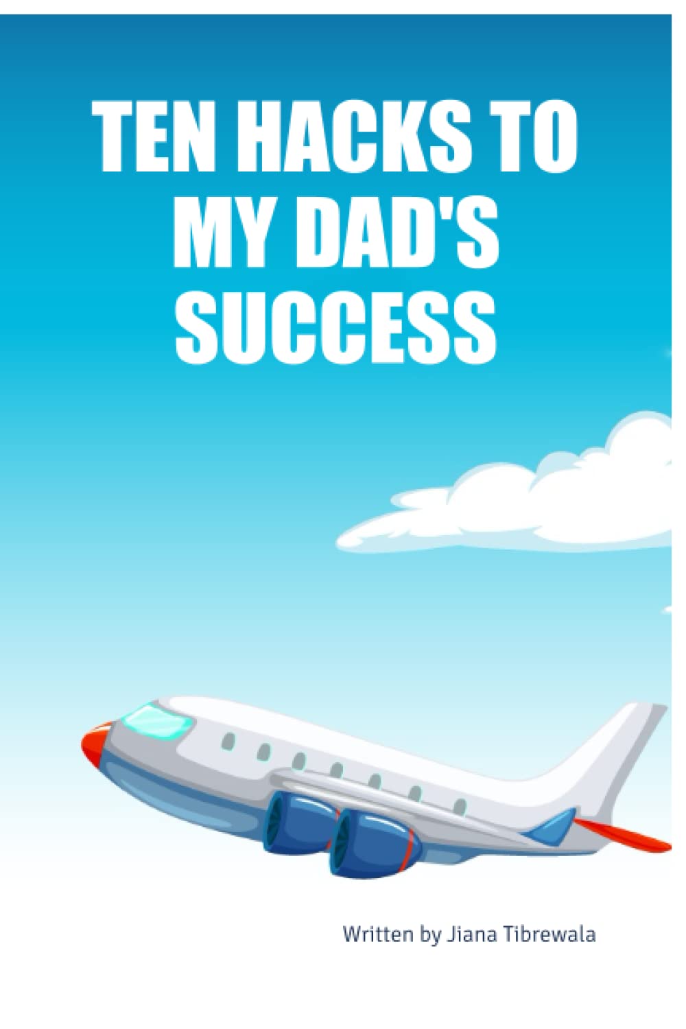 TEN HACKS TO MY DAD'S SUCCESS (BriBooks)
TEN HACKS TO MY DAD'S SUCCESS (BriBooks)