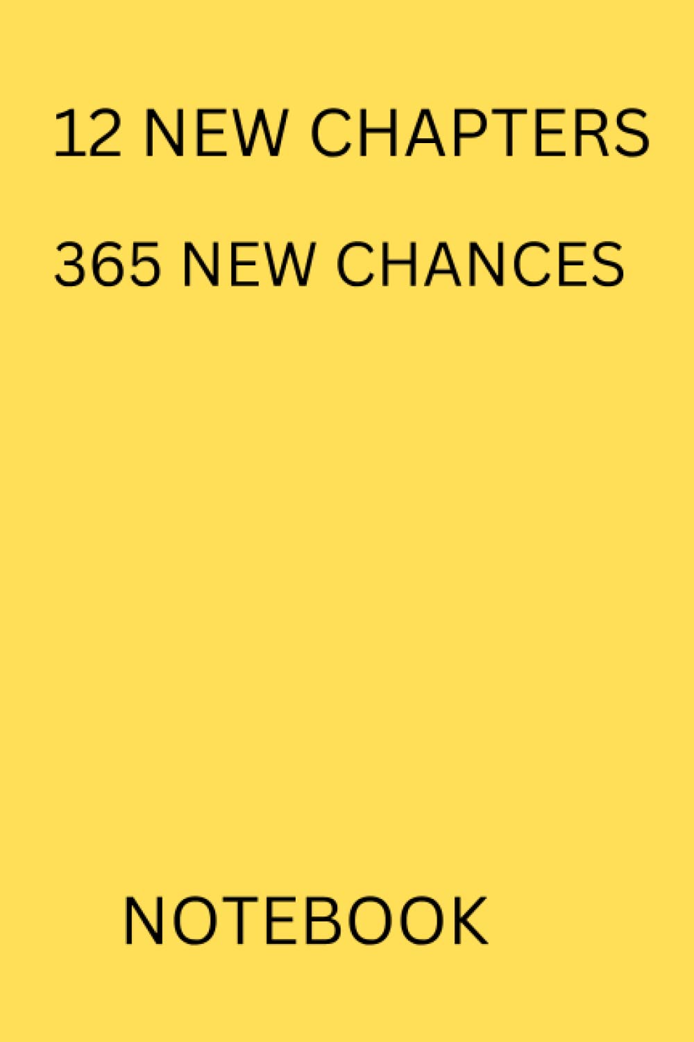 12 NEW CHAPTERS 365 NEW CHANCES: NOTEBOOK (Independently published)
12 NEW CHAPTERS 365 NEW CHANCES: NOTEBOOK (Independently published)