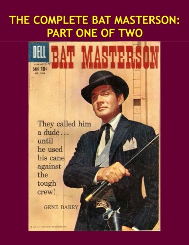 The Complete Bat Masterson: Part One Of Two: Issues #1-5 ---- All Stories --- No Ads (CreateSpace Independent Publishing Platform)
The Complete Bat Masterson: Part One Of Two: Issues #1-5 ---- All Stories --- No Ads (CreateSpace Independent Publishing Platform)