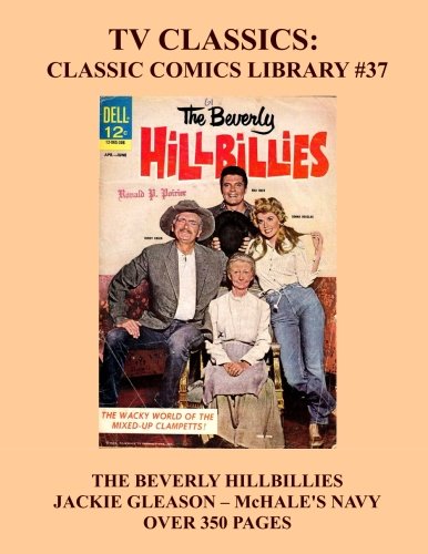 TV Classics: Classic Comics Library #37: The Beverly Hillbillies - Jackie Gleason - McHale's Navy - Over 350 Pages of TV/Comic Entertainment - All Stories - No Ads (CreateSpace Independent Publishing Platform)
TV Classics: Classic Comics Library #37: The Beverly Hillbillies - Jackie Gleason - McHale's Navy - Over 350 Pages of TV/Comic Entertainment - All Stories - No Ads (CreateSpace Independent Publishing Platform)
