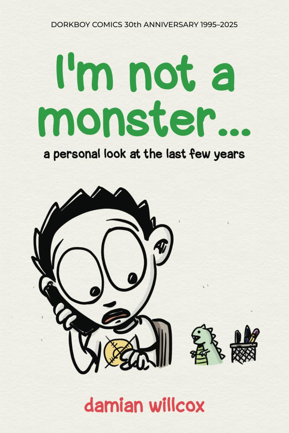 I'm not a monster...: a personal look at the last few years
I'm not a monster...: a personal look at the last few years