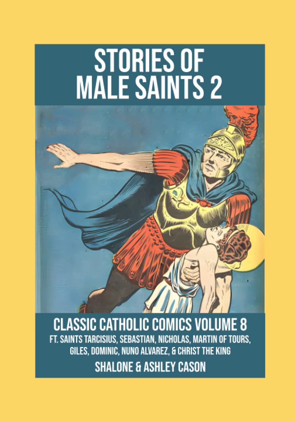 Stories of Male Saints Volume 2: Classic Catholic Comics 8: Featuring Saints Tarcisius, Sebastian, Nicholas, Martin of Tours, Giles, Dominic, Nuno Alvarez, & Christ the King (Independently published)
Stories of Male Saints Volume 2: Classic Catholic Comics 8: Featuring Saints Tarcisius, Sebastian, Nicholas, Martin of Tours, Giles, Dominic, Nuno Alvarez, & Christ the King (Independently published)