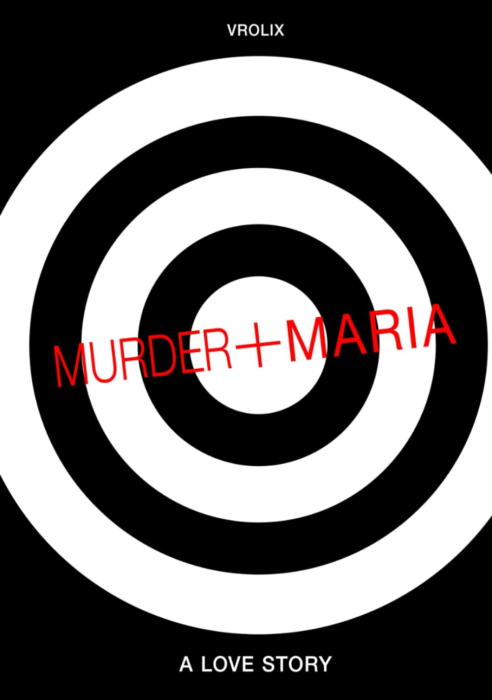 Murder & Maria: A Love Story (Independently published)
Murder & Maria: A Love Story (Independently published)