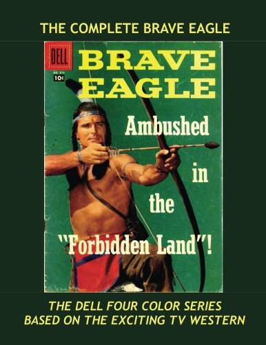 The Complete Brave Eagle: The Full Dell Four-Color Series --- Based on the Popular TV Western -- All Stories -- No Ads (CreateSpace Independent Publishing Platform)
The Complete Brave Eagle: The Full Dell Four-Color Series --- Based on the Popular TV Western -- All Stories -- No Ads (CreateSpace Independent Publishing Platform)