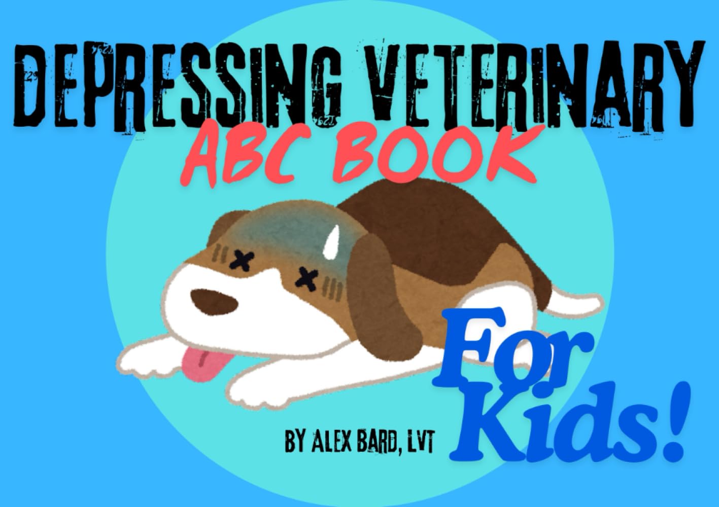 The Depressing Veterinary ABC Book: It's For Kids! (Not Really) (Independently published)
The Depressing Veterinary ABC Book: It's For Kids! (Not Really) (Independently published)