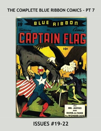 The Complete Blue Ribbon Comics - Pt 7: Collect all 22 Issues in 7 Volumes! --- Starring Captain Flag and Mr. Justice! (CreateSpace Independent Publishing Platform)
The Complete Blue Ribbon Comics - Pt 7: Collect all 22 Issues in 7 Volumes! --- Starring Captain Flag and Mr. Justice! (CreateSpace Independent Publishing Platform)