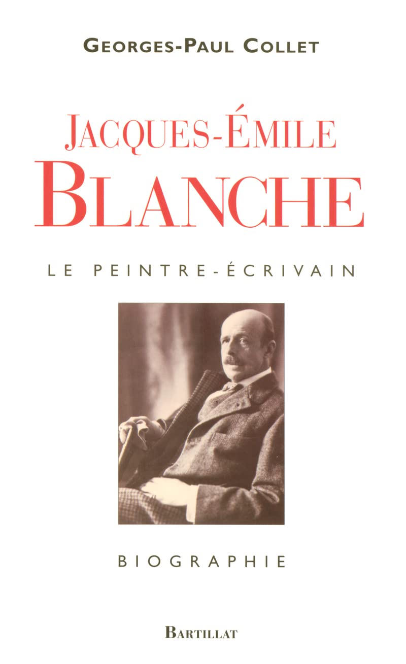 Jacques-Emile Blanche Le peintre-écrivain (BARTILLAT)
Jacques-Emile Blanche Le peintre-écrivain (BARTILLAT)