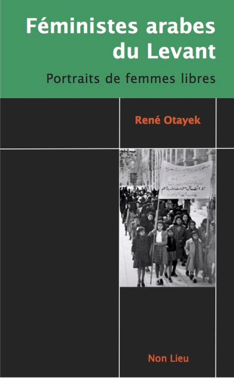 FEMINISTES ARABES DU LEVANT : PORTRAITS DE FEMMES LIBRES
FEMINISTES ARABES DU LEVANT : PORTRAITS DE FEMMES LIBRES