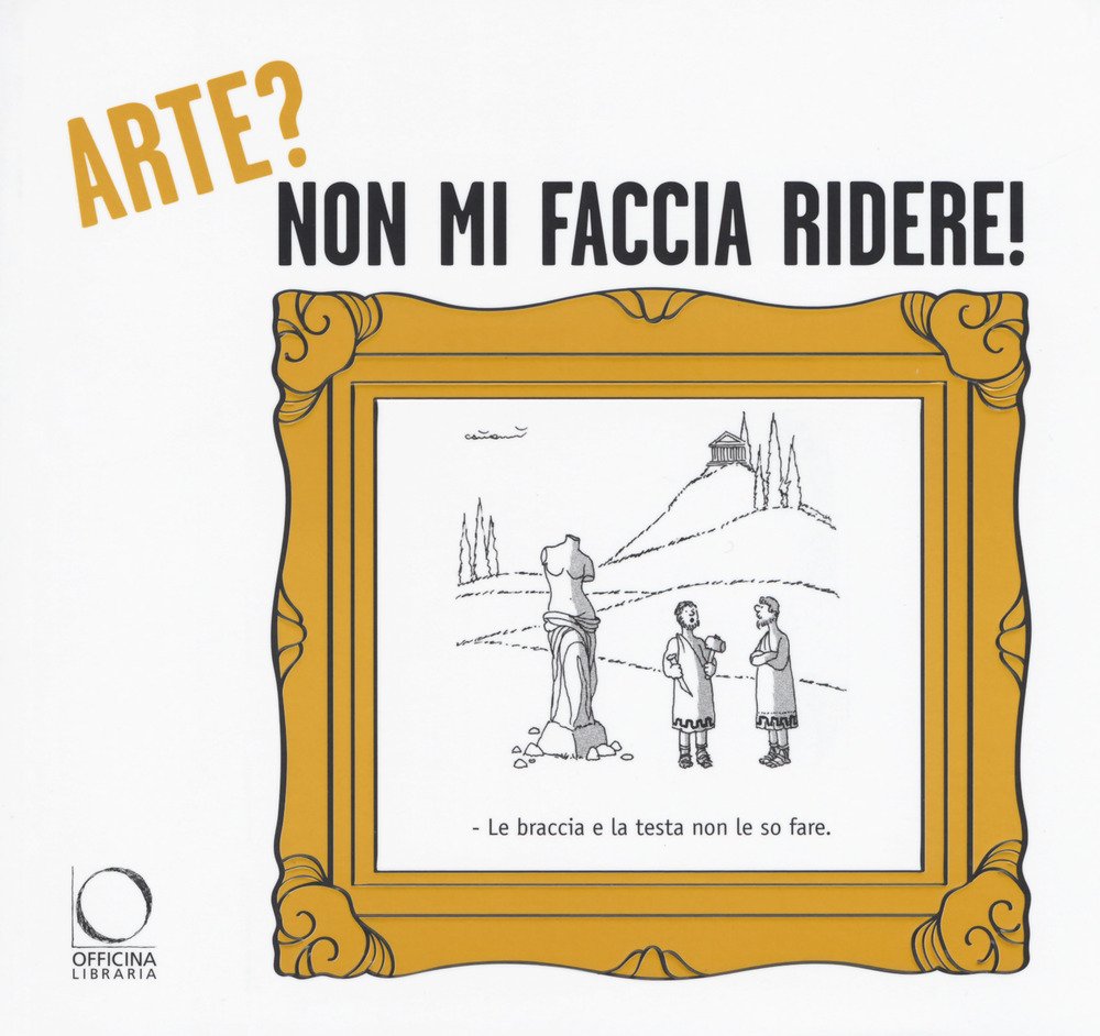 Arte non mi faccia ridere! La critica d'arte secondo il disegnatore umorista (Officina Libraria)
Arte non mi faccia ridere! La critica d'arte secondo il disegnatore umorista (Officina Libraria)