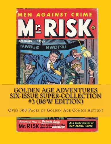 Golden Age Adventures Six-Issue Super-Collection #3 (B&W Edition): Over 300 Pages of Golden Age Comic Action! (CreateSpace Independent Publishing Platform)
Golden Age Adventures Six-Issue Super-Collection #3 (B&W Edition): Over 300 Pages of Golden Age Comic Action! (CreateSpace Independent Publishing Platform)