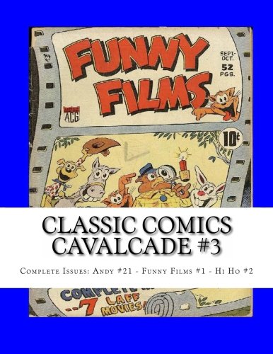 Classic Comics Cavalcade #3: Complete Issues: Andy #21 - Funny Films #1 - Hi Ho #2
Classic Comics Cavalcade #3: Complete Issues: Andy #21 - Funny Films #1 - Hi Ho #2