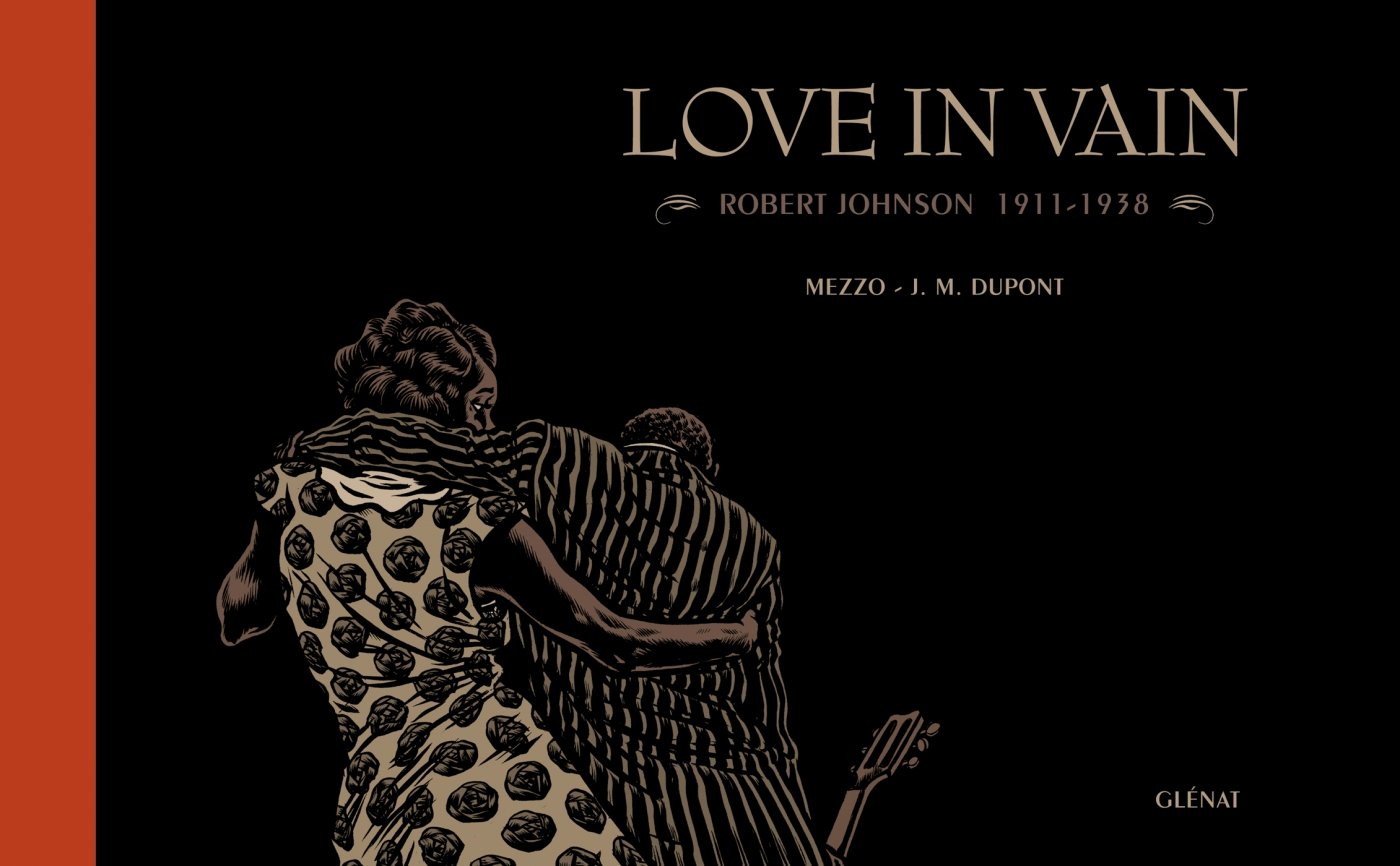 Love in Vain: Robert Johnson - 1911-1938 (GLENAT)
Love in Vain: Robert Johnson - 1911-1938 (GLENAT)