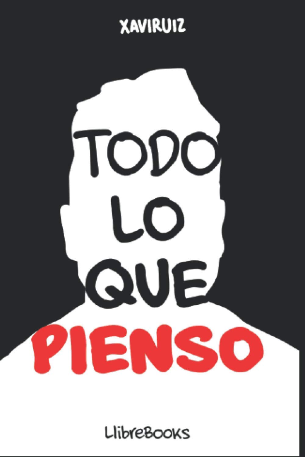 Todo lo que pienso (Spanish Edition) (Independently published)
Todo lo que pienso (Spanish Edition) (Independently published)