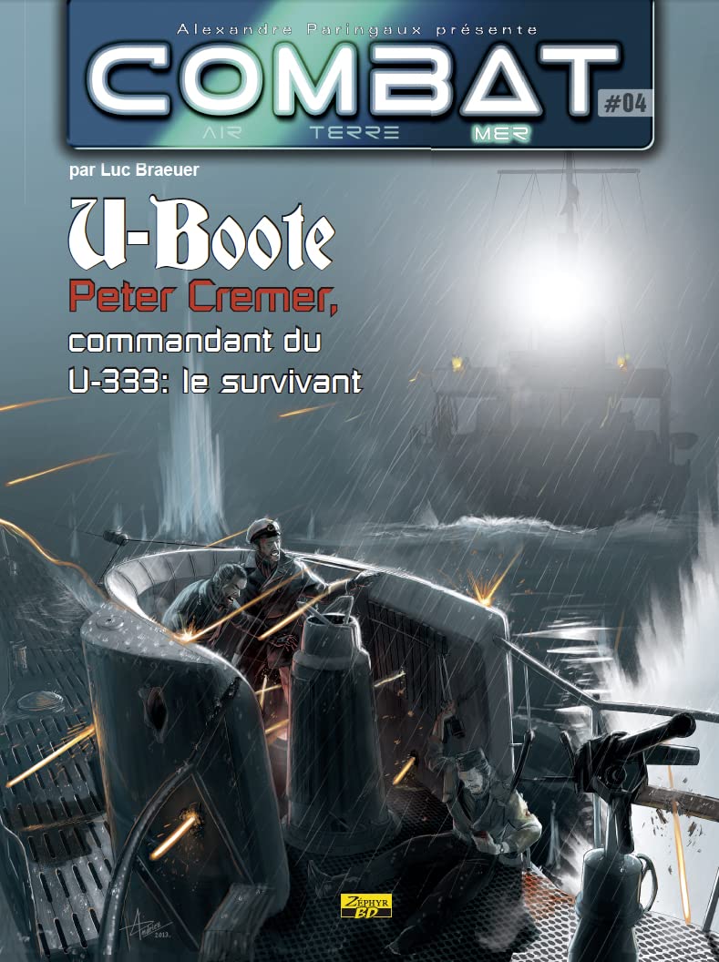 Combat mer - Tome 4 - U-Boote : Peter Cremer, commandant du U-333 : le survivant (ZEPHYR)
Combat mer - Tome 4 - U-Boote : Peter Cremer, commandant du U-333 : le survivant (ZEPHYR)