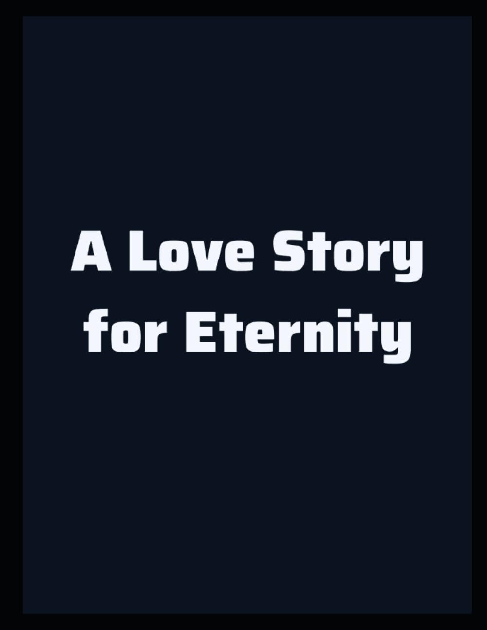A Love Story for Eternity by Gregory Frank Tokarz (Independently published)
A Love Story for Eternity by Gregory Frank Tokarz (Independently published)