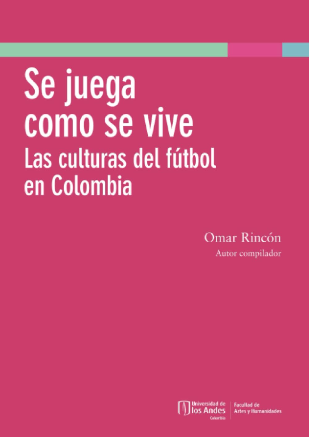 Se Juega Como Se Vive: Las culturas del fútbol en Colombia (Spanish Edition) (Universidad de los Andes)
Se Juega Como Se Vive: Las culturas del fútbol en Colombia (Spanish Edition) (Universidad de los Andes)