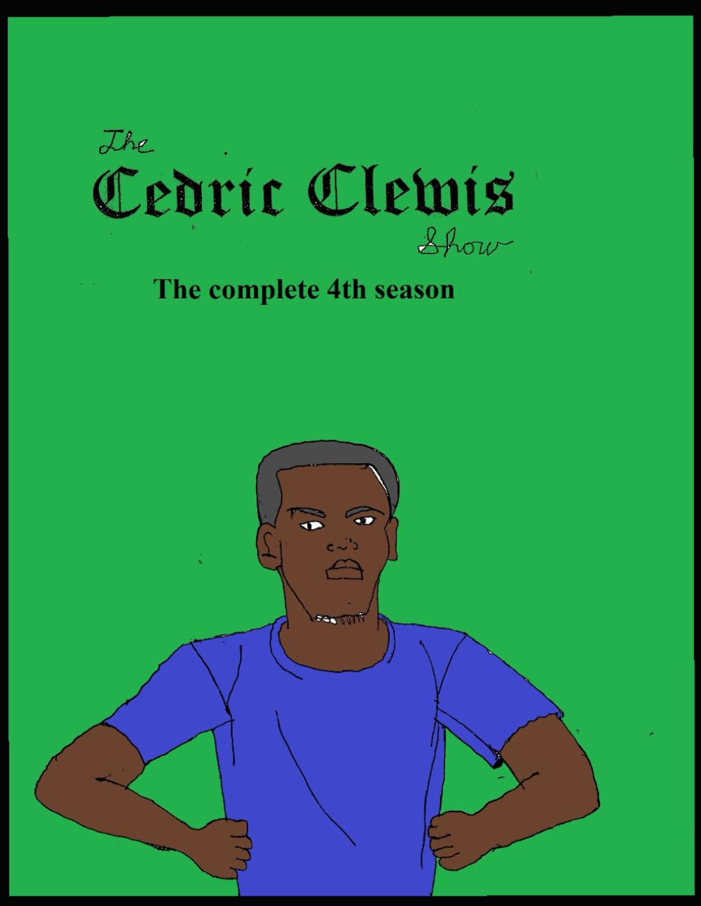 The Cedric Clewis show The complete 4th season (Independently published)
The Cedric Clewis show The complete 4th season (Independently published)