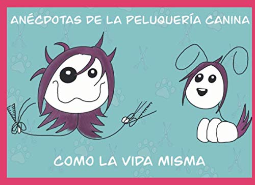 Anécdotas de la peluquería canina: Como la vida misma (Spanish Edition) (Independently published)
Anécdotas de la peluquería canina: Como la vida misma (Spanish Edition) (Independently published)