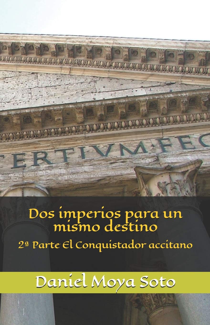 Dos imperios para un mismo destino: 2ª Parte El Conquistador accitano (Spanish Edition) (Copistería Serrano)
Dos imperios para un mismo destino: 2ª Parte El Conquistador accitano (Spanish Edition) (Copistería Serrano)