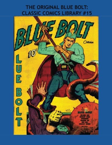 The Original Blue Bolt: Classic Comics Library #15: All Blue Bolt Stories - Over 350 pages - No Ads (CreateSpace Independent Publishing Platform)
The Original Blue Bolt: Classic Comics Library #15: All Blue Bolt Stories - Over 350 pages - No Ads (CreateSpace Independent Publishing Platform)