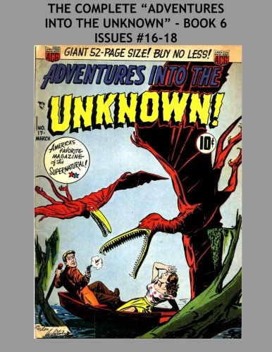 The Complete "Adventures Into The Unknown" - Book 6: Issues #16-18 (CreateSpace Independent Publishing Platform)
The Complete "Adventures Into The Unknown" - Book 6: Issues #16-18 (CreateSpace Independent Publishing Platform)
