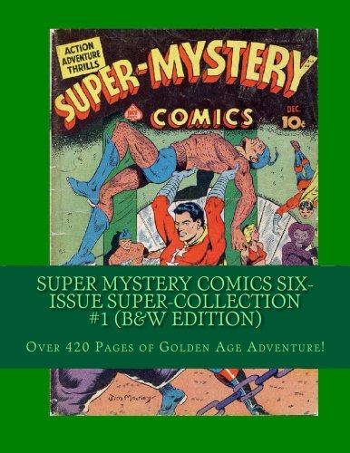 Super Mystery Comics Six-Issue Super-Collection #1 (B&W Edition): Over 420 pages of Golden Age Adventure! (CreateSpace Independent Publishing Platform)
Super Mystery Comics Six-Issue Super-Collection #1 (B&W Edition): Over 420 pages of Golden Age Adventure! (CreateSpace Independent Publishing Platform)
