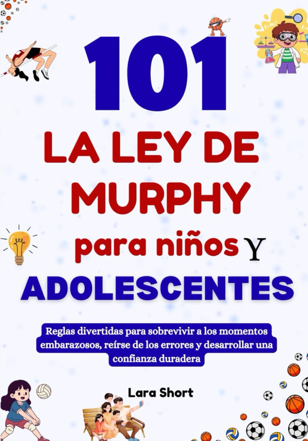 101 La ley de Murphy para niños y adolescentes: Reglas divertidas para sobrevivir a los momentos embarazosos, reírse de los errores y desarrollar una confianza duradera (Spanish Edition) (Independently published)
101 La ley de Murphy para niños y adolescentes: Reglas divertidas para sobrevivir a los momentos embarazosos, reírse de los errores y desarrollar una confianza duradera (Spanish Edition) (Independently published)