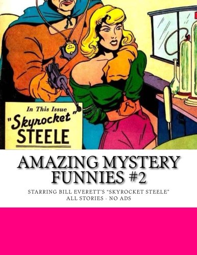 Amazing Mystery Funnies #2: Starring Bill Everett's "Skyrocket Steele" -- All Stories - No Ads (CreateSpace Independent Publishing Platform)
Amazing Mystery Funnies #2: Starring Bill Everett's "Skyrocket Steele" -- All Stories - No Ads (CreateSpace Independent Publishing Platform)