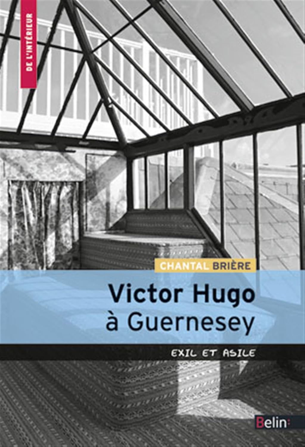 Victor Hugo à Guernesey: Exil et asile (BELIN)
Victor Hugo à Guernesey: Exil et asile (BELIN)