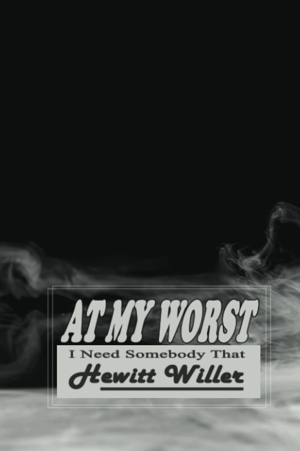 At My Worst: I Need Somebody That (Independently published)
At My Worst: I Need Somebody That (Independently published)