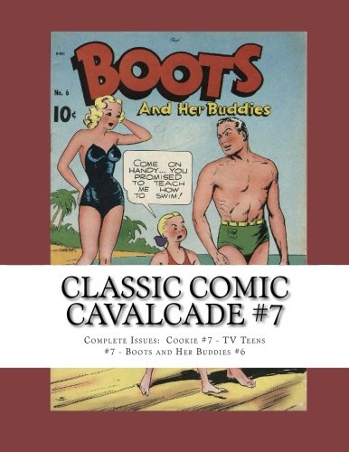 Classic Comic Cavalcade #7: Complete Issues: Cookie #7 - TV Teens #7 - Boots and Her Buddies #6 (CreateSpace Independent Publishing Platform)
Classic Comic Cavalcade #7: Complete Issues: Cookie #7 - TV Teens #7 - Boots and Her Buddies #6 (CreateSpace Independent Publishing Platform)