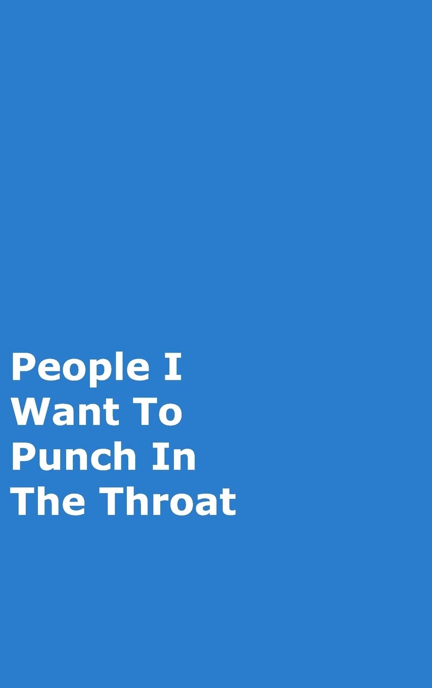 People I Want To Punch In The Throat: Blue Gag Notebook, Journal (Blurb)
People I Want To Punch In The Throat: Blue Gag Notebook, Journal (Blurb)