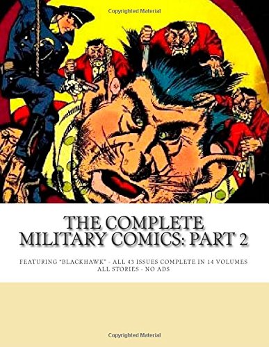 The Complete Military Comics: Part 2: Featuring "Blackhawk" - All 43 Issues Complete In 14 Volumes -- All Stories - No Ads (CreateSpace Independent Publishing Platform)
The Complete Military Comics: Part 2: Featuring "Blackhawk" - All 43 Issues Complete In 14 Volumes -- All Stories - No Ads (CreateSpace Independent Publishing Platform)