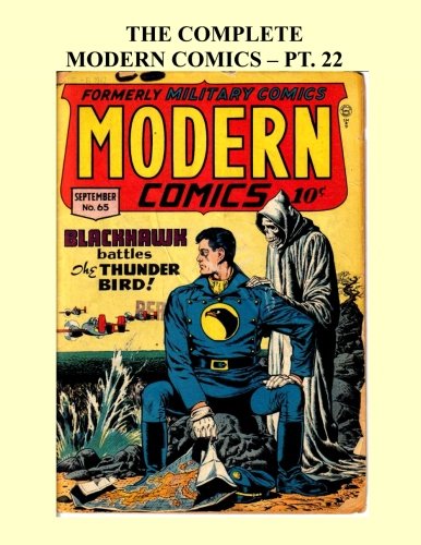 The Complete Modern Comics - Pt 22: Featuring Blackhawk and Torchy - The Complete Series In 33 Volumes - All Stories - No Ads (CreateSpace Independent Publishing Platform)
The Complete Modern Comics - Pt 22: Featuring Blackhawk and Torchy - The Complete Series In 33 Volumes - All Stories - No Ads (CreateSpace Independent Publishing Platform)
