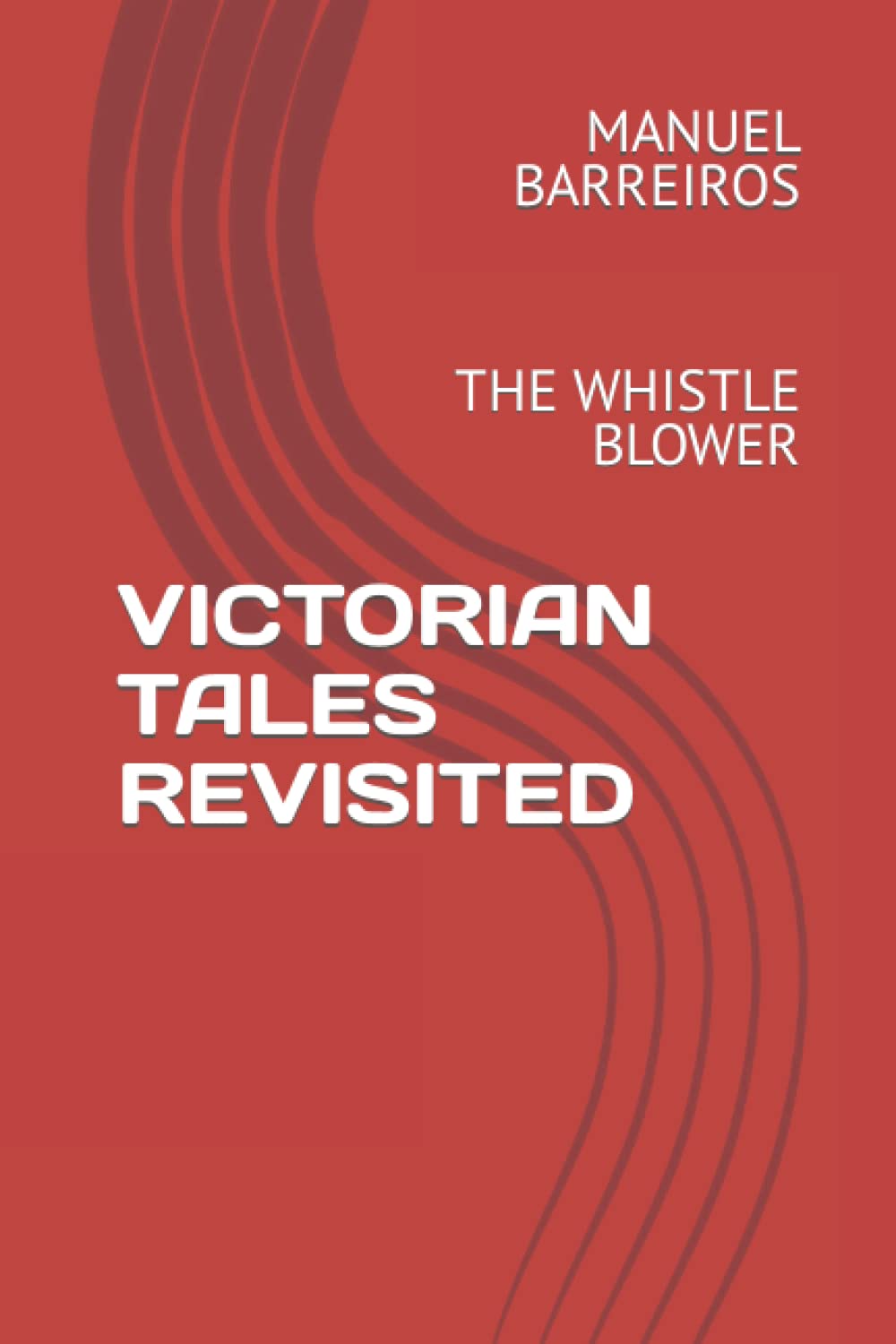 VICTORIAN TALES REVISITED: THE WHISTLE BLOWER (Independently published)
VICTORIAN TALES REVISITED: THE WHISTLE BLOWER (Independently published)