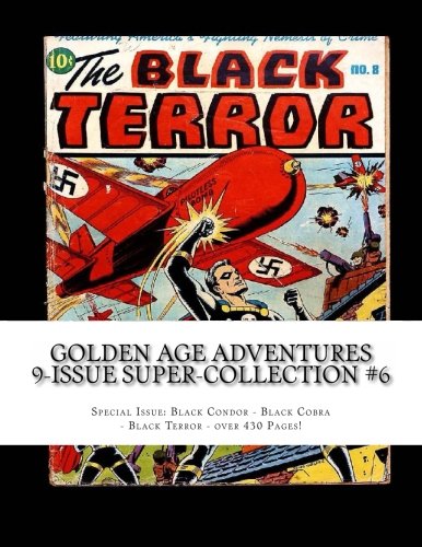 Golden Age Adventures 9-Issue Super-Collection #6: Special Issue: Black Condor - Black Cobra - Black Terror (CreateSpace Independent Publishing Platform)
Golden Age Adventures 9-Issue Super-Collection #6: Special Issue: Black Condor - Black Cobra - Black Terror (CreateSpace Independent Publishing Platform)