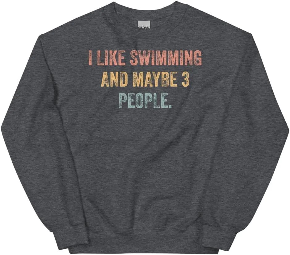 Swimming Sweatshirt, I Like Swimming And Maybe 3 People #25D182
Swimming Sweatshirt, I Like Swimming And Maybe 3 People #25D182