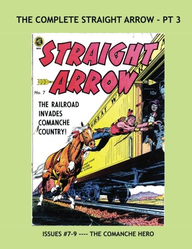 The Complete Straight Arrow - Pt 3: The Comanche Hero of the Wild West -- Collect all 55 Issues in 18 Great Volumes (CreateSpace Independent Publishing Platform)
The Complete Straight Arrow - Pt 3: The Comanche Hero of the Wild West -- Collect all 55 Issues in 18 Great Volumes (CreateSpace Independent Publishing Platform)