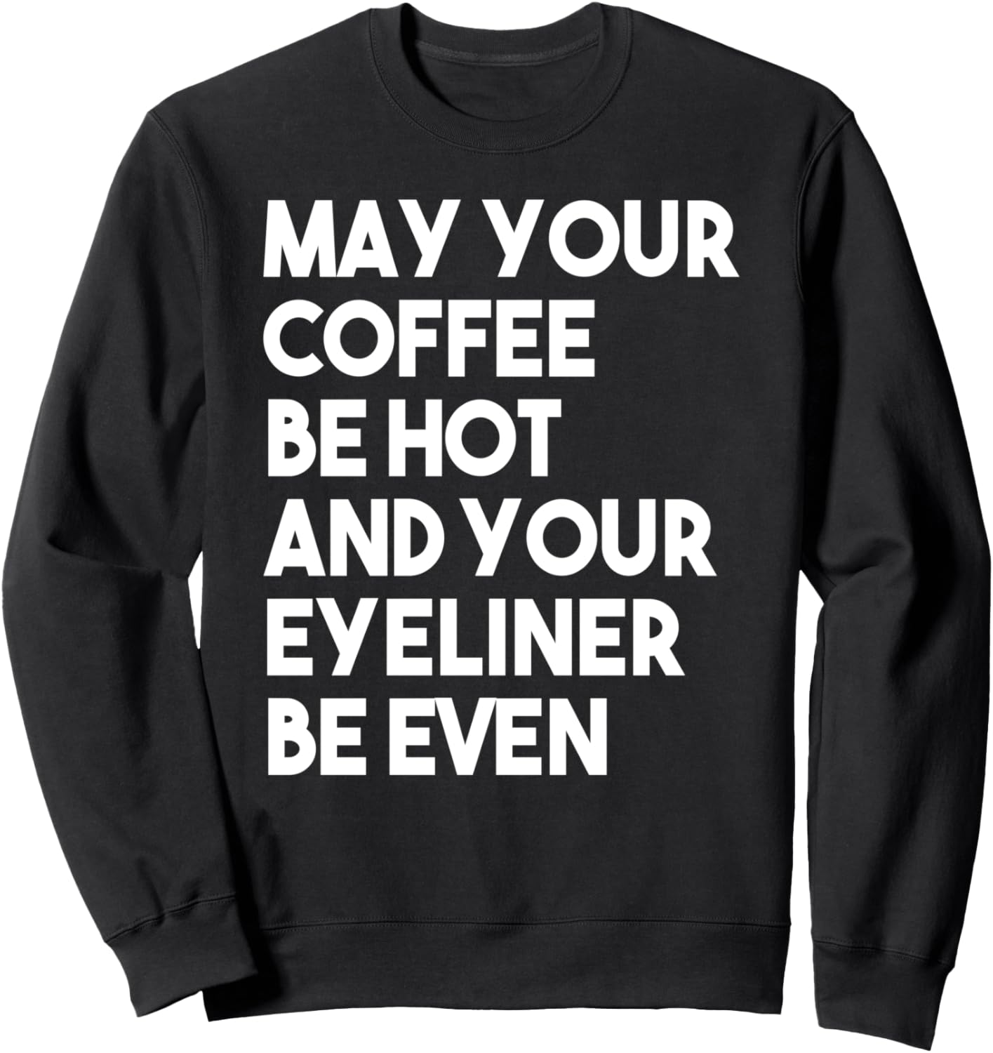 Пусть ваш кофе будет горячим, а подводка для глаз - ровной. - Забавная толстовка May Your Coffee Be Hot And Your Eyeliner Be Even, черный
Пусть ваш кофе будет горячим, а подводка для глаз - ровной. - Забавная толстовка May Your Coffee Be Hot And Your Eyeliner Be Even, черный