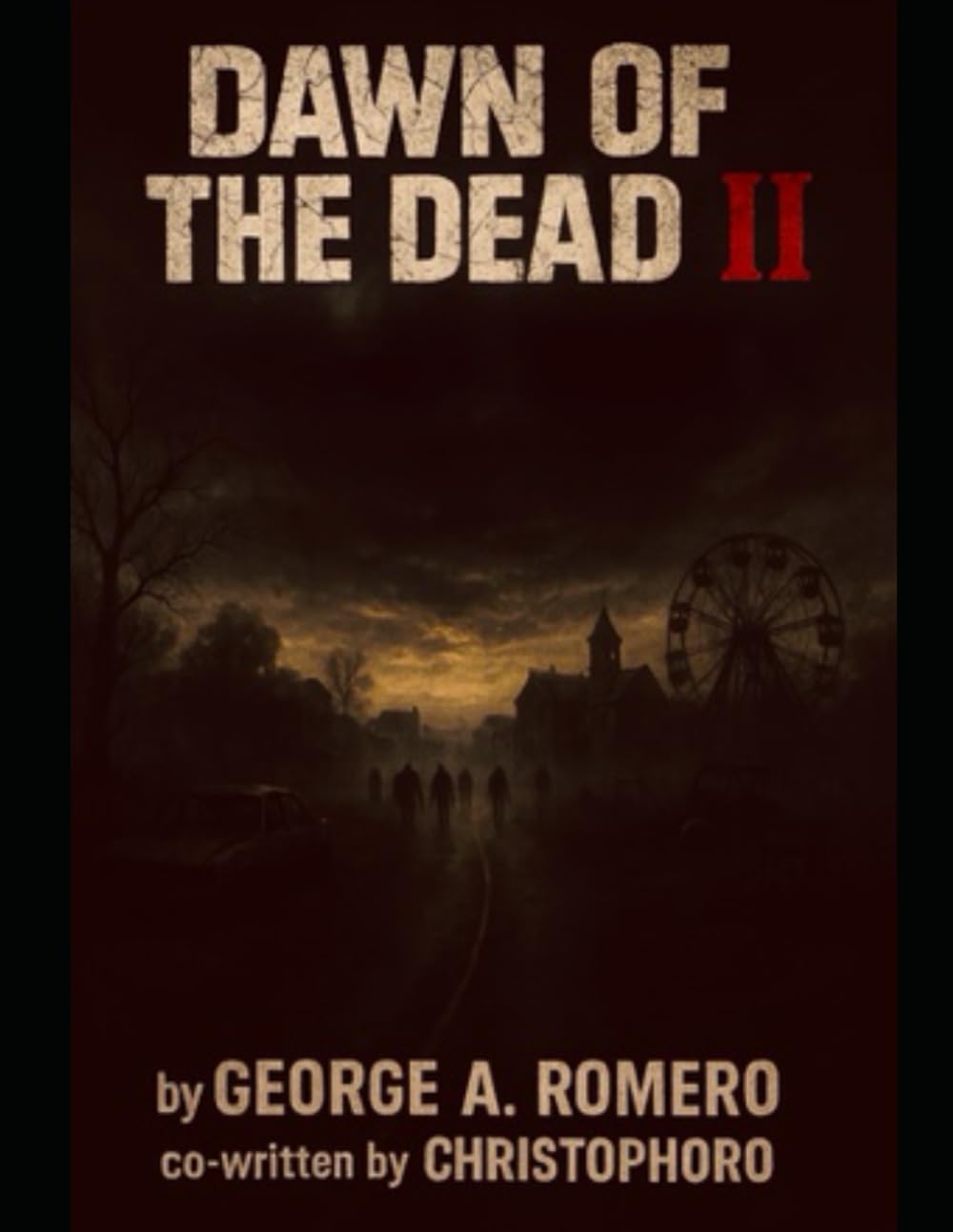 Dawn of the Dead ll-Book 2 of 2/Part Two: (Un-Authorized) (Independently published)
Dawn of the Dead ll-Book 2 of 2/Part Two: (Un-Authorized) (Independently published)